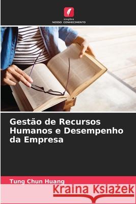 Gestão de Recursos Humanos e Desempenho da Empresa Huang, Tung Chun 9786202325714 Edições Nosso Conhecimento - książka
