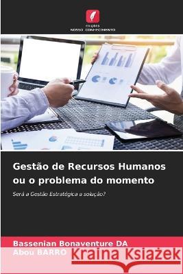 Gest?o de Recursos Humanos ou o problema do momento Bassenian Bonaventure Da Abou Barro 9786205828953 Edicoes Nosso Conhecimento - książka