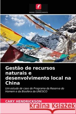 Gestão de recursos naturais e desenvolvimento local na China Hendrickson, Cary 9786203289831 Edicoes Nosso Conhecimento - książka