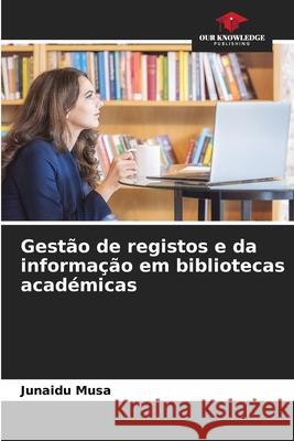 Gest?o de registos e da informa??o em bibliotecas acad?micas Junaidu Musa 9786207803866 Our Knowledge Publishing - książka