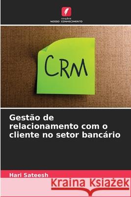 Gestão de relacionamento com o cliente no setor bancário Sateesh, Hari 9786209376023 Edições Nosso Conhecimento - książka