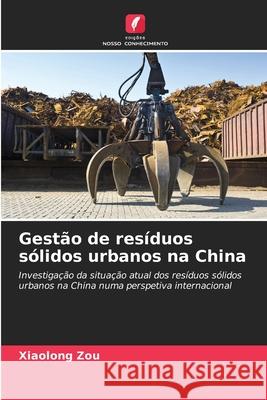 Gestão de resíduos sólidos urbanos na China Zou, Xiaolong 9786208899813 Edições Nosso Conhecimento - książka