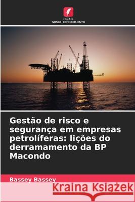 Gestão de risco e segurança em empresas petrolíferas: lições do derramamento da BP Macondo Bassey, Bassey 9786208961978 Edições Nosso Conhecimento - książka