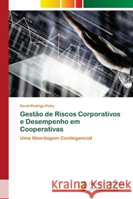 Gestão de Riscos Corporativos e Desempenho em Cooperativas Petry, David Rodrigo 9786202037600 Novas Edicioes Academicas - książka