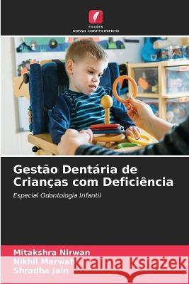 Gest?o Dent?ria de Crian?as com Defici?ncia Mitakshra Nirwan Nikhil Marwah Shradha Jain 9786205613733 Edicoes Nosso Conhecimento - książka