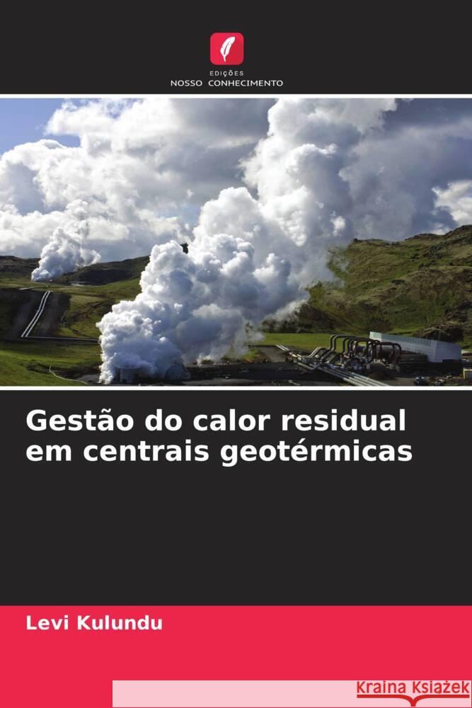 Gest?o do calor residual em centrais geot?rmicas Levi Kulundu 9786207308552 Edicoes Nosso Conhecimento - książka
