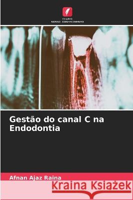 Gest?o do canal C na Endodontia Afnan Ajaz Raina 9786205586662 Edicoes Nosso Conhecimento - książka