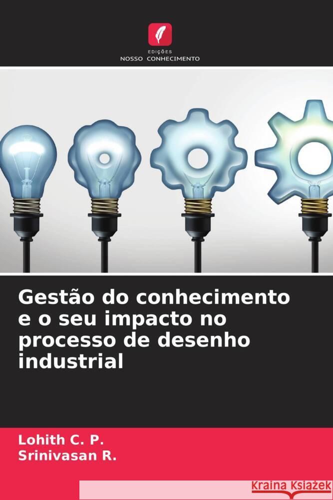 Gestão do conhecimento e o seu impacto no processo de desenho industrial C. P., Lohith, R., Srinivasan 9786205012659 Edições Nosso Conhecimento - książka