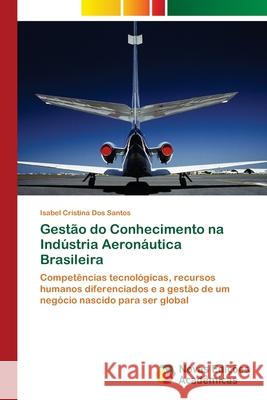 Gestão do Conhecimento na Indústria Aeronáutica Brasileira Dos Santos, Isabel Cristina 9786202176415 Novas Edicioes Academicas - książka