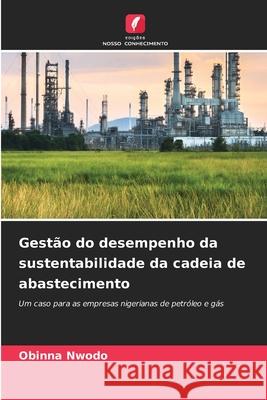 Gest?o do desempenho da sustentabilidade da cadeia de abastecimento Obinna Nwodo 9786207747078 Edicoes Nosso Conhecimento - książka