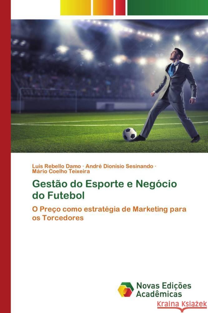 Gestão do Esporte e Negócio do Futebol Rebello Damo, Luis, Dionísio Sesinando, André, Coelho Teixeira, Mário 9786139811472 Novas Edições Acadêmicas - książka