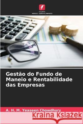 Gest?o do Fundo de Maneio e Rentabilidade das Empresas A. H. M. Yeaseen Chowdhury 9786205858295 Edicoes Nosso Conhecimento - książka