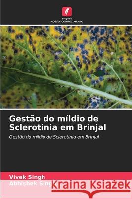 Gest?o do m?ldio de Sclerotinia em Brinjal Vivek Singh Abhishek Singh 9786207716746 Edicoes Nosso Conhecimento - książka