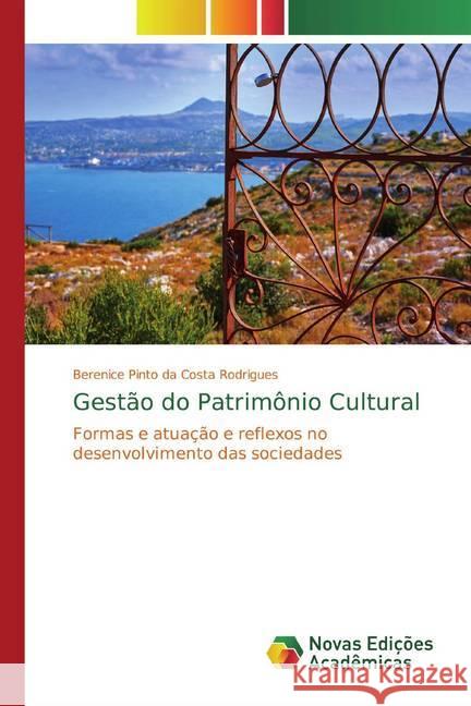 Gestão do Patrimônio Cultural : Formas e atuação e reflexos no desenvolvimento das sociedades Pinto da Costa Rodrigues, Berenice 9786139778447 Novas Edicioes Academicas - książka