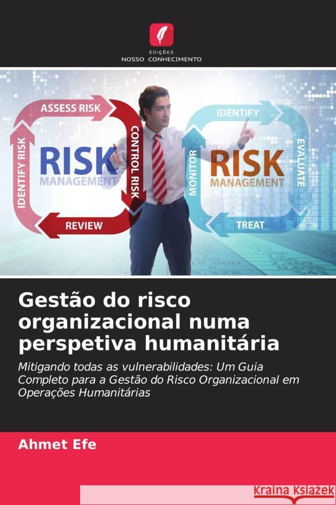 Gestão do risco organizacional numa perspetiva humanitária Efe, Ahmet 9786206332312 Edições Nosso Conhecimento - książka