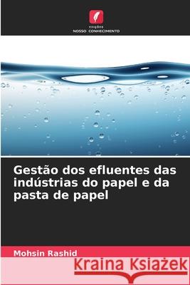 Gestão dos efluentes das indústrias do papel e da pasta de papel Rashid, Mohsin 9786208006761 Edições Nosso Conhecimento - książka