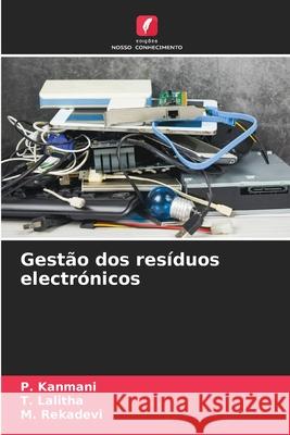 Gest?o dos res?duos electr?nicos P. Kanmani T. Lalitha M. Rekadevi 9786207695843 Edicoes Nosso Conhecimento - książka