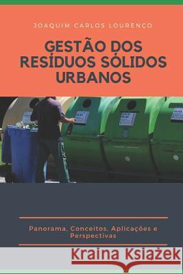 Gestão DOS Resíduos Sólidos Urbanos: Panorama, Conceitos, Aplicações e Perspectivas Lourenço, Joaquim Carlos 9781795568715 Independently Published - książka