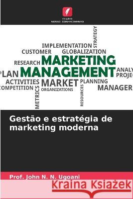 Gestão e estratégia de marketing moderna N. N. Ugoani, Prof John 9786205336007 Edicoes Nosso Conhecimento - książka