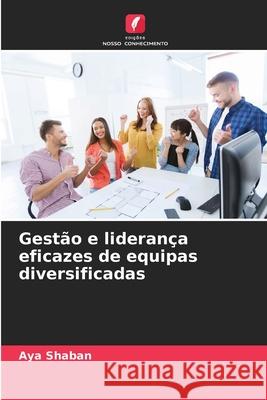 Gestão e liderança eficazes de equipas diversificadas Shaban, Aya 9786200743633 Edições Nosso Conhecimento - książka