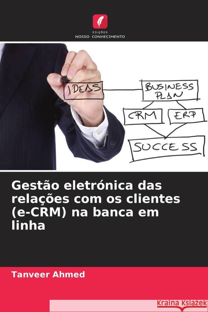 Gest?o eletr?nica das rela??es com os clientes (e-CRM) na banca em linha Tanveer Ahmed 9786208020347 Edicoes Nosso Conhecimento - książka