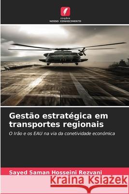 Gestão estratégica em transportes regionais Hosseini Rezvani, Sayed Saman 9786202328876 Edições Nosso Conhecimento - książka