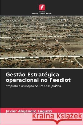 Gest?o Estrat?gica operacional no Feedlot Javier Alejandro Laguzzi 9786205724248 Edicoes Nosso Conhecimento - książka