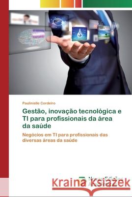 Gestão, inovação tecnológica e TI para profissionais da área da saúde Cordeiro, Paulinielle 9783330739994 Novas Edicioes Academicas - książka