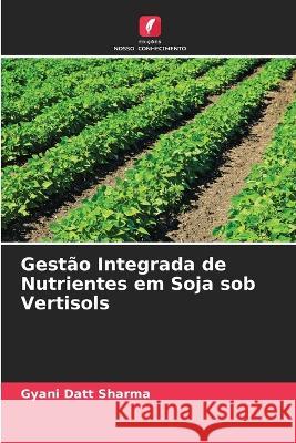 Gest?o Integrada de Nutrientes em Soja sob Vertisols Gyani Datt Sharma 9786205608456 Edicoes Nosso Conhecimento - książka