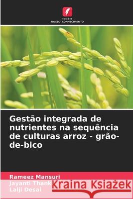 Gest?o integrada de nutrientes na sequ?ncia de culturas arroz - gr?o-de-bico Rameez Mansuri Jayanti Thanki Lalji Desai 9786207584697 Edicoes Nosso Conhecimento - książka