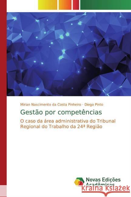Gestão por competências : O caso da área administrativa do Tribunal Regional do Trabalho da 24ª Região Nascimento da Costa Pinheiro, Mirian; Pinto, Diego 9786139777112 Novas Edicioes Academicas - książka