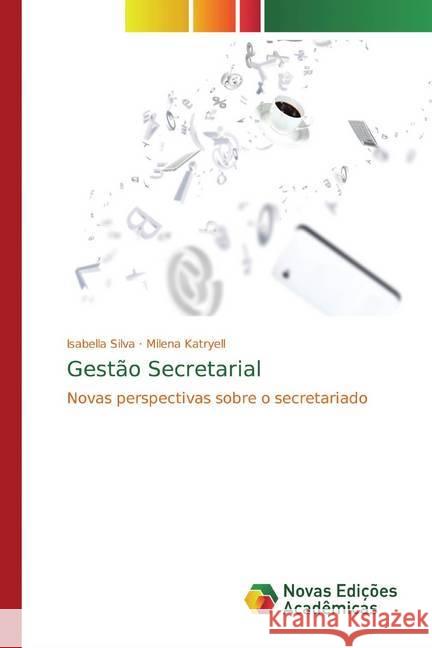 Gestão Secretarial : Novas perspectivas sobre o secretariado Silva, Isabella; Katryell, Milena 9786139758326 Novas Edicioes Academicas - książka