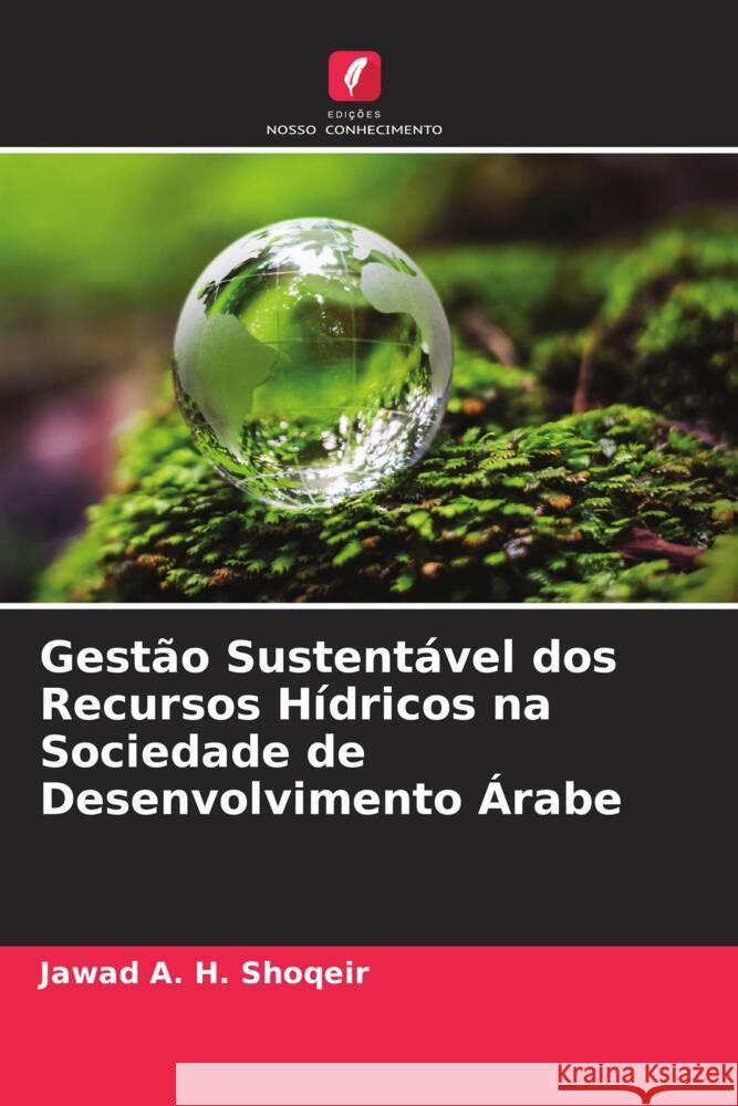 Gestão Sustentável dos Recursos Hídricos na Sociedade de Desenvolvimento Árabe A. H. Shoqeir, Jawad 9786205421499 Edições Nosso Conhecimento - książka