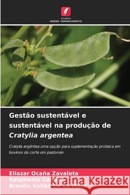 Gestão sustentável e sustentável na produção de Cratylia argentea Ocaña Zavaleta, Eliazar, CASTILLO, EPIGMENIO, Valles de la Mora, Braulio 9786138385165 Edições Nosso Conhecimento - książka