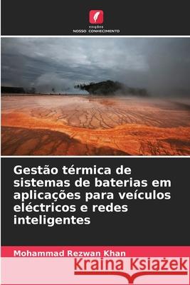 Gest?o t?rmica de sistemas de baterias em aplica??es para ve?culos el?ctricos e redes inteligentes Mohammad Rezwan Khan 9786207571949 Edicoes Nosso Conhecimento - książka