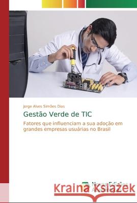 Gestão Verde de TIC Jorge Alves Simões Dias 9783841723093 Novas Edicoes Academicas - książka