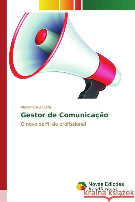 Gestor de Comunicação : O novo perfil do profissional Acosta, Alexandre 9783330771475 Novas Edicioes Academicas - książka