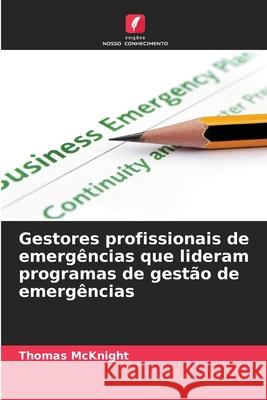 Gestores profissionais de emerg?ncias que lideram programas de gest?o de emerg?ncias Thomas McKnight 9786209479632 Edicoes Nosso Conhecimento - książka