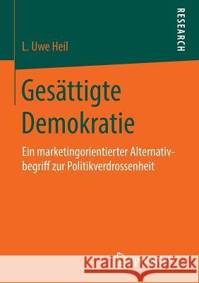 Gesättigte Demokratie: Ein Marketingorientierter Alternativbegriff Zur Politikverdrossenheit Heil, L. Uwe 9783658143251 Springer vs - książka