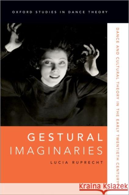 Gestural Imaginaries: Dance and Cultural Theory in the Early Twentieth Century Lucia Ruprecht 9780190659387 Oxford University Press, USA - książka