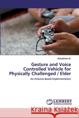 Gesture and Voice Controlled Vehicle for Physically Challenged / Elder M, Muhaidheen 9786202557542 LAP Lambert Academic Publishing - książka