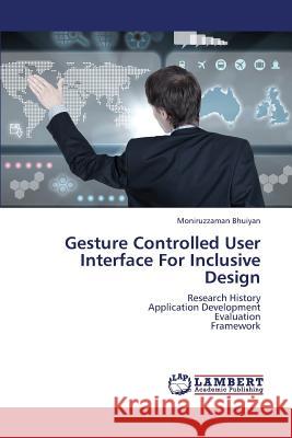 Gesture Controlled User Interface For Inclusive Design Moniruzzaman Bhuiyan 9783659408205 LAP Lambert Academic Publishing - książka