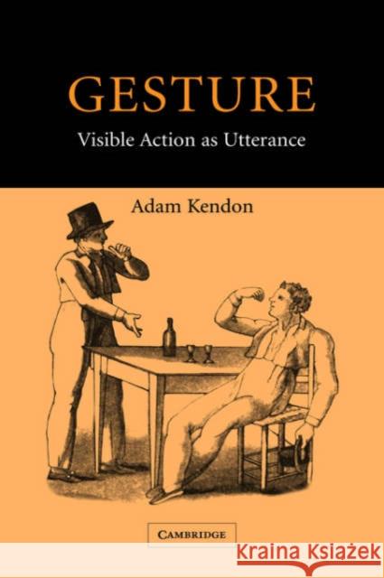 Gesture: Visible Action as Utterance Kendon, Adam 9780521835251 Cambridge University Press - książka