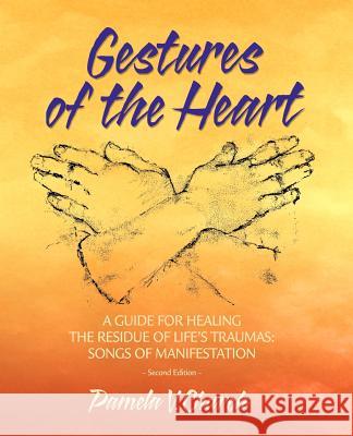 Gestures of the Heart, Second Edition: A guide for healing the residue of life's traumas: Songs of manifestation Church, Pamela 9780979510106 Harren Publishing - Beanpole Books - książka