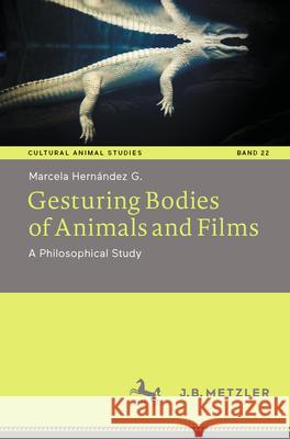 Gesturing Bodies of Animals and Films: A Philosophical Study Marcela Hern?nde 9783662720721 J.B. Metzler - książka