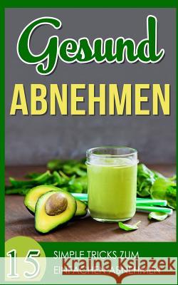 Gesund Abnehmen: 15 simple Tricks zum einfachen abnehmen Mai, Silke 9781974456475 Createspace Independent Publishing Platform - książka