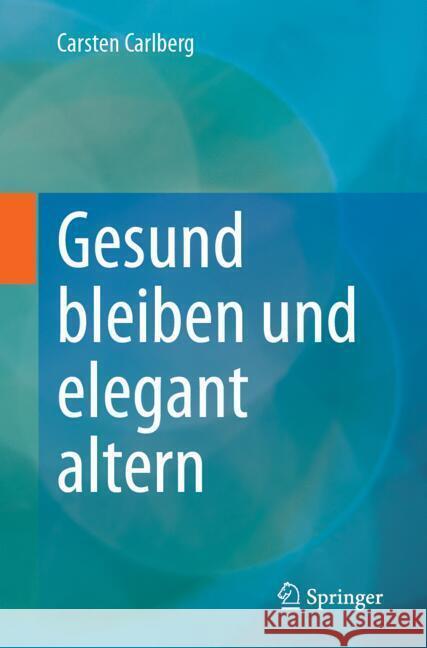 Gesund Bleiben Und Elegant Altern Carsten Carlberg 9783662705360 Springer - książka