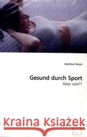 Gesund durch Sport : Aber wie?! Knorr, Hartmut 9783639149999 VDM Verlag Dr. Müller - książka