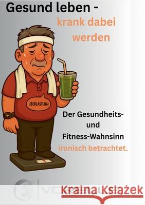 Gesund leben - krank dabei werden: Der Gesundheits- und Fitnesswahnsinn ironisch betrachtet Volkmar Relle 9783819249891 Bod - Books on Demand - książka