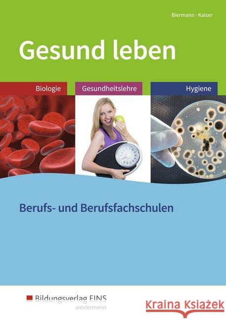 Gesund leben: Schülerband : Biologie - Gesundheitslehre - Hygiene. Für Berufs- und Berufsfachschulen Biermann, Bernd; Kaiser, Doris 9783427013402 Bildungsverlag EINS - książka